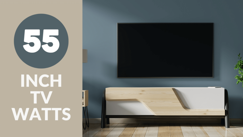 How Many Watts Does a 55 Inch TV Use? Watts Guide